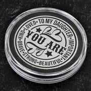 To My Daughter - YOU ARE - Stainless Steel EDC Keepsake Coin